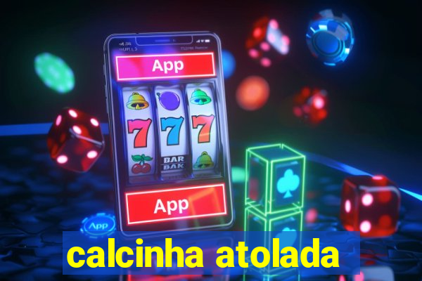 calcinha atolada